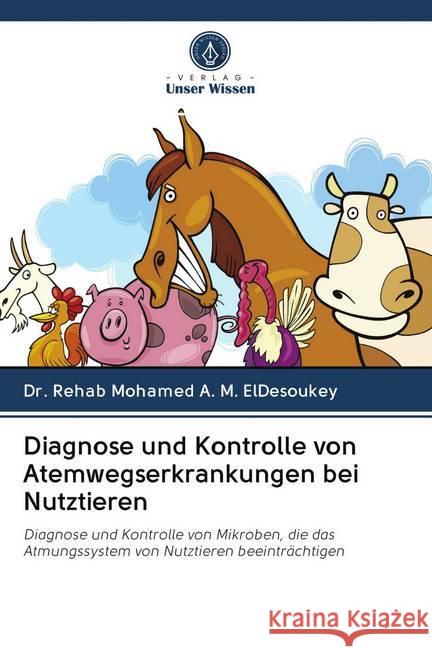 Diagnose und Kontrolle von Atemwegserkrankungen bei Nutztieren Mohamed A. M. ElDesoukey, Dr. Rehab 9786200998682