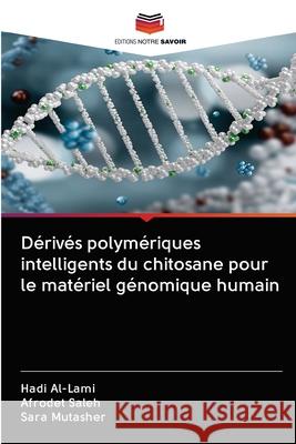 Dérivés polymériques intelligents du chitosane pour le matériel génomique humain Hadi Al-Lami, Afrodet Saleh, Sara Mutasher 9786200999016 Editions Notre Savoir