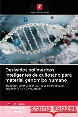 Derivados poliméricos inteligentes de quitosano para material genómico humano Hadi Al-Lami, Afrodet Saleh, Sara Mutasher 9786200999030