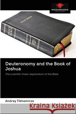 Deuteronomy and the Book of Joshua Andrey Tikhomirov 9786200999443 Our Knowledge Publishing