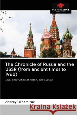 The Chronicle of Russia and the USSR (from ancient times to 1960) Andrey Tikhomirov 9786200999450 Our Knowledge Publishing