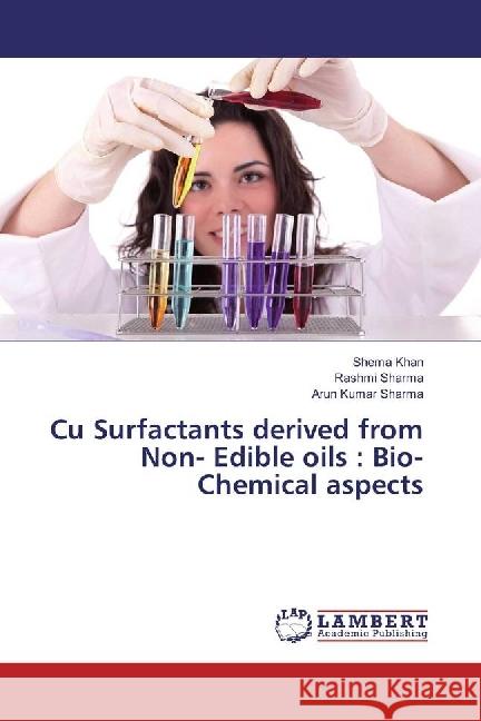 Cu Surfactants derived from Non- Edible oils : Bio-Chemical aspects Khan, Shema; Sharma, Rashmi; Sharma, Arun Kumar 9786202000017 LAP Lambert Academic Publishing