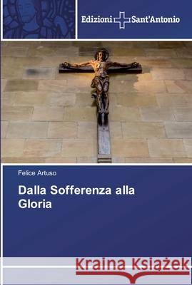 Dalla Sofferenza alla Gloria Artuso, Felice 9786202000031