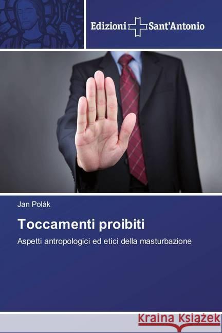 Toccamenti proibiti : Aspetti antropologici ed etici della masturbazione Polák, Jan 9786202000765