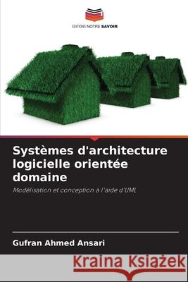 Systèmes d'architecture logicielle orientée domaine Ansari, Gufran Ahmed 9786202001137