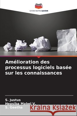 Amélioration des processus logiciels basée sur les connaissances Justus, S., Mabel V., Hepsiba, Geetha, S. 9786202001199