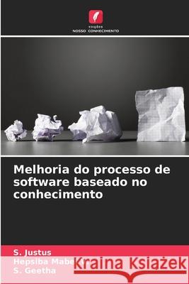 Melhoria do processo de software baseado no conhecimento Justus, S., Mabel V., Hepsiba, Geetha, S. 9786202001229 Edições Nosso Conhecimento