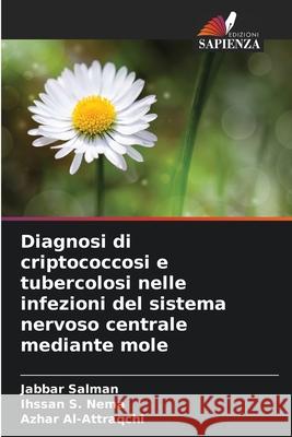 Diagnosi di criptococcosi e tubercolosi nelle infezioni del sistema nervoso centrale mediante mole Salman, Jabbar, Nema, Ihssan  S., Al-Attraqchi, Azhar 9786202001564