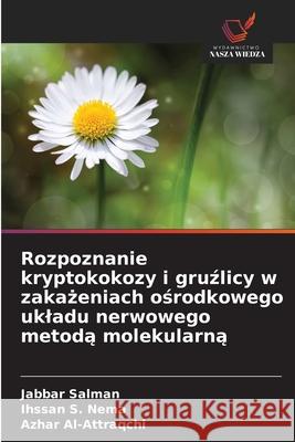 Rozpoznanie kryptokokozy i gruzlicy w zakazeniach osrodkowego ukladu nerwowego metoda molekularna Salman, Jabbar, Nema, Ihssan  S., Al-Attraqchi, Azhar 9786202001588