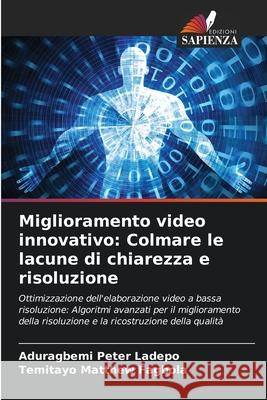 Miglioramento video innovativo: Colmare le lacune di chiarezza e risoluzione Aduragbemi Peter Ladepo Temitayo Matthew Fagbola 9786202001984