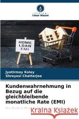 Kundenwahrnehmung in Bezug auf die gleichbleibende monatliche Rate (EMI) Koley, Jyotirmoy, Chatterjee, Shreyosi 9786202002004 Verlag Unser Wissen