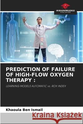 PREDICTION OF FAILURE OF HIGH-FLOW OXYGEN THERAPY : Ben Ismail, Khaoula 9786202002073