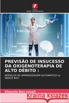 PREVISÃO DE INSUCESSO DA OXIGENOTERAPIA DE ALTO DÉBITO : Ben Ismail, Khaoula 9786202002103