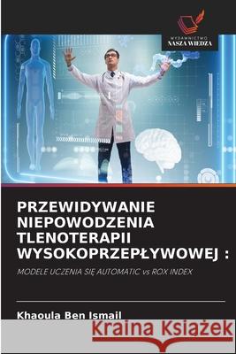 PRZEWIDYWANIE NIEPOWODZENIA TLENOTERAPII WYSOKOPRZEPLYWOWEJ : Ben Ismail, Khaoula 9786202002110