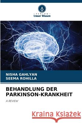 BEHANDLUNG DER PARKINSON-KRANKHEIT GAHLYAN, NISHA, Rohilla, Seema 9786202002554 Verlag Unser Wissen