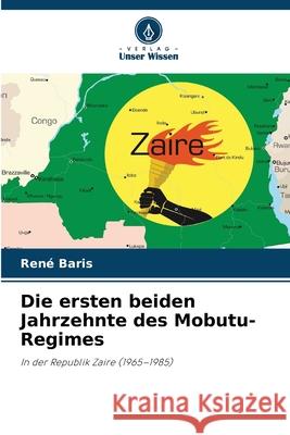 Die ersten beiden Jahrzehnte des Mobutu-Regimes Baris, René 9786202002677