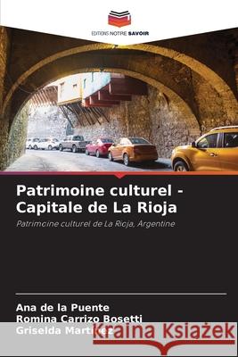 Patrimoine culturel - Capitale de La Rioja de la Puente, Ana, Carrizo Bosetti, Romina, Martinez, Griselda 9786202002912
