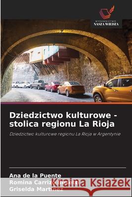 Dziedzictwo kulturowe - stolica regionu La Rioja de la Puente, Ana, Carrizo Bosetti, Romina, Martinez, Griselda 9786202002936
