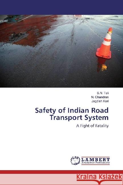 Safety of Indian Road Transport System : A Fight of Fatality Teli, S. N.; Chandran, N.; Kori, Jagdish 9786202003056 LAP Lambert Academic Publishing