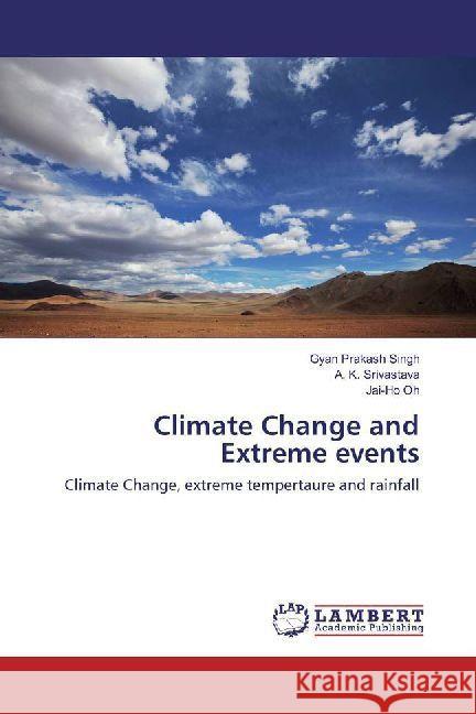 Climate Change and Extreme events : Climate Change, extreme tempertaure and rainfall Singh, Gyan Prakash; Srivastava, A. K.; Oh, Jai-Ho 9786202003308