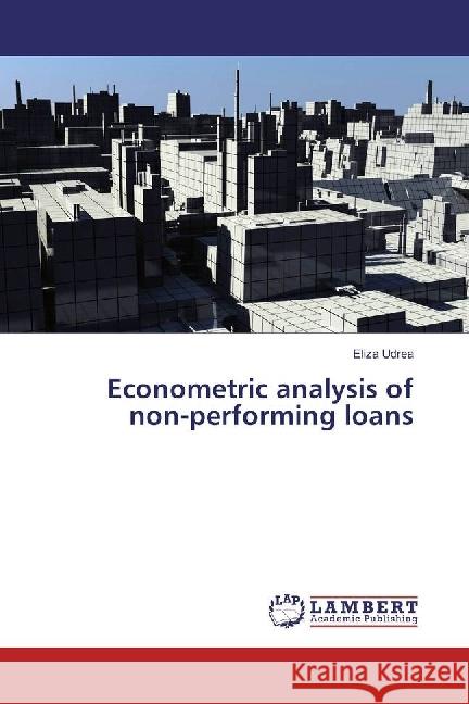 Econometric analysis of non-performing loans Udrea, Eliza 9786202003353 LAP Lambert Academic Publishing