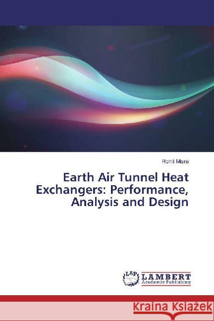 Earth Air Tunnel Heat Exchangers: Performance, Analysis and Design Misra, Rohit 9786202003490 LAP Lambert Academic Publishing