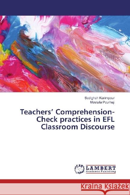 Teachers' Comprehension-Check practices in EFL Classroom Discourse Karimpour, Sedigheh; Pourhaji, Mostafa 9786202003780