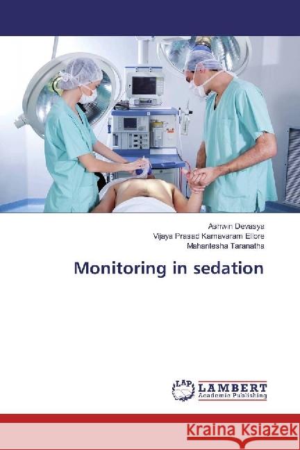Monitoring in sedation Devasya, Ashwin; Kamavaram Ellore, Vijaya Prasad; Taranatha, Mahantesha 9786202003865