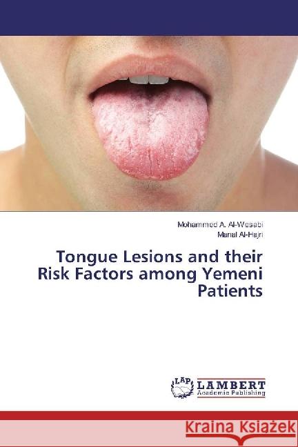 Tongue Lesions and their Risk Factors among Yemeni Patients Al-Wesabi, Mohammed A.; Al-Hajri, Manal 9786202004138