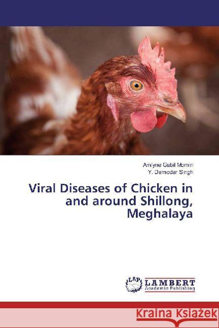 Viral Diseases of Chicken in and around Shillong, Meghalaya Momin, Amlyne Gabil; Singh, Y. Damodar 9786202004640