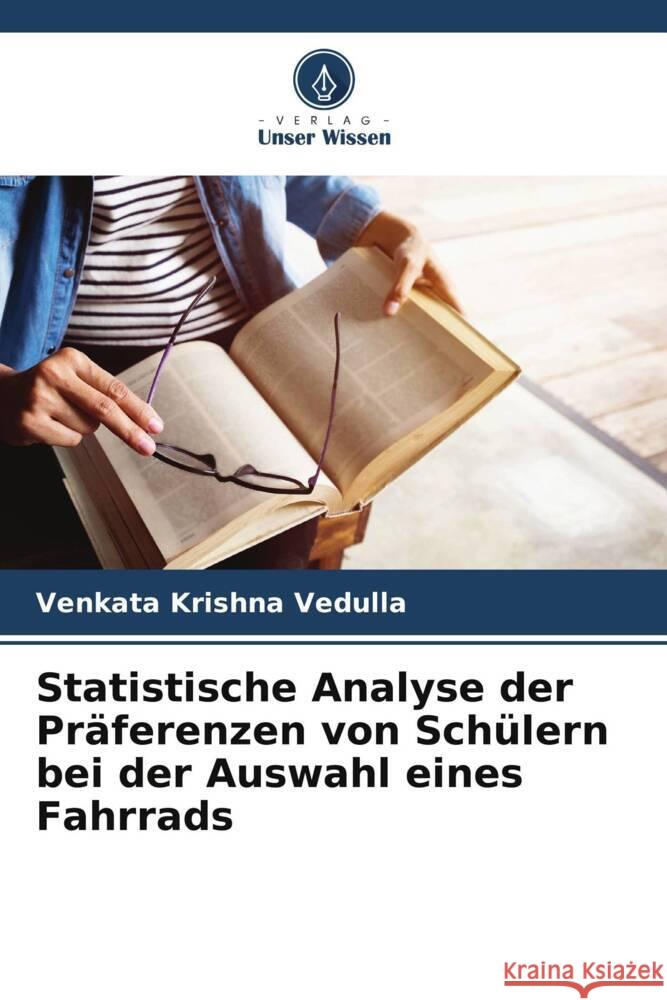 Statistische Analyse der Präferenzen von Schülern bei der Auswahl eines Fahrrads Vedulla, Venkata Krishna 9786202004732