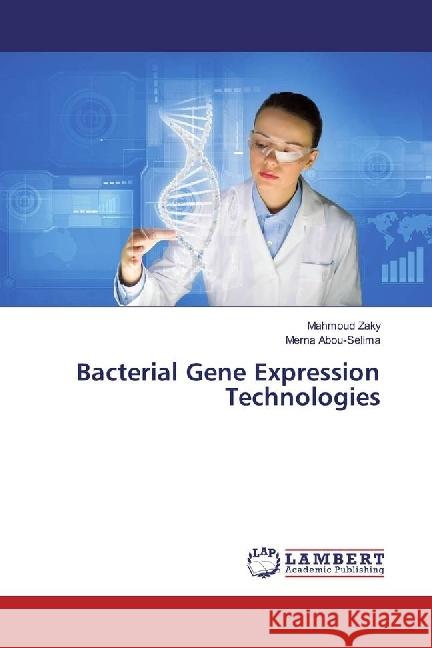 Bacterial Gene Expression Technologies Zaky, Mahmoud; Abou-Selima, Merna 9786202004787 LAP Lambert Academic Publishing