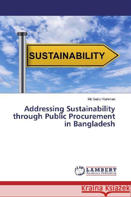 Addressing Sustainability through Public Procurement in Bangladesh Rahman, Md Saifur 9786202004855