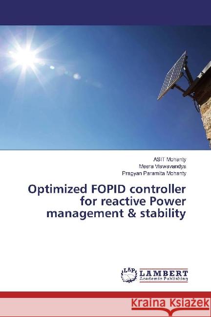 Optimized FOPID controller for reactive Power management & stability Mohanty, ASIT; Viswavandya, Meera; Mohanty, Pragyan Paramita 9786202004930