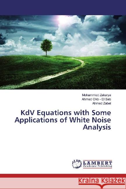 KdV Equations with Some Applications of White Noise Analysis Zakarya, Mohammed; Okb - El Bab, Ahmed; Zabel, Ahmed 9786202004954 LAP Lambert Academic Publishing