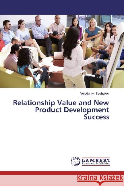 Relationship Value and New Product Development Success Tashakov, Volodymyr 9786202004992 LAP Lambert Academic Publishing