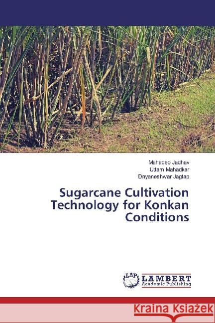 Sugarcane Cultivation Technology for Konkan Conditions Jadhav, Mahadeo; Mahadkar, Uttam; Jagtap, Dnyaneshwar 9786202005197