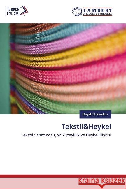 Tekstil&Heykel : Tekstil Sanat nda Çok Yüzeylilik ve Heykel liskisi Özkendirci, Basak 9786202005234