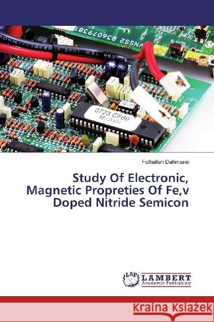 Study Of Electronic, Magnetic Propreties Of Fe,v Doped Nitride Semicon Dahmane, Fethallah 9786202005265 LAP Lambert Academic Publishing