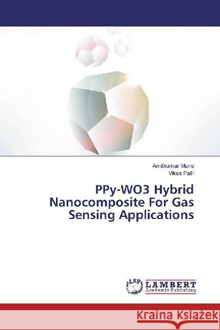 PPy-WO3 Hybrid Nanocomposite For Gas Sensing Applications Mane, Amitkumar; Patil, Vikas 9786202005388