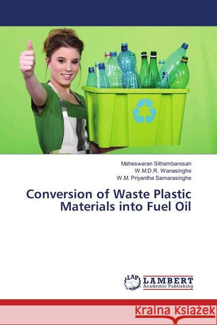 Conversion of Waste Plastic Materials into Fuel Oil Sithambaresan, Maheswaran; Wanasinghe, W.M.D.R.; Samarasinghe, W.M. Priyantha 9786202005722 LAP Lambert Academic Publishing