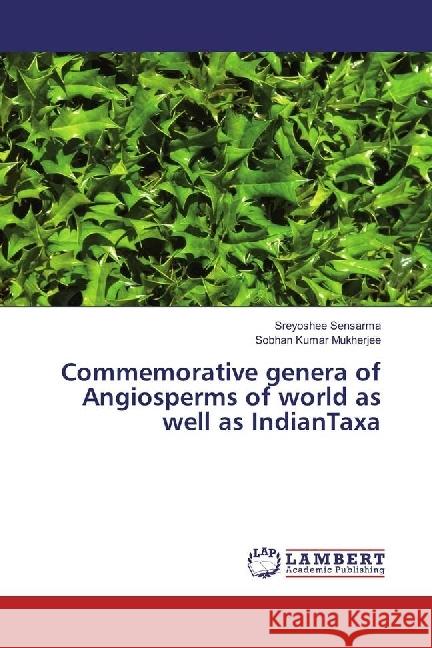 Commemorative genera of Angiosperms of world as well as IndianTaxa Sensarma, Sreyoshee; Mukherjee, Sobhan Kumar 9786202005944