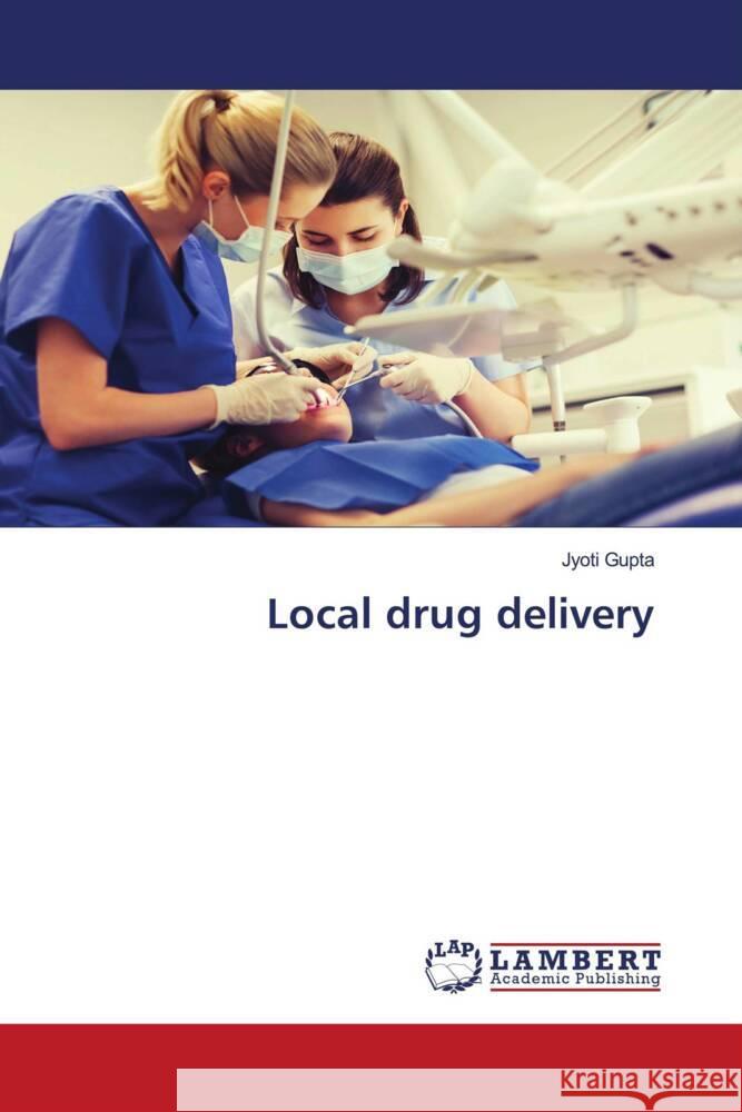 Local drug delivery Gupta, Jyoti 9786202006064