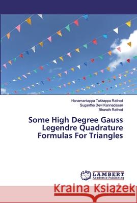 Some High Degree Gauss Legendre Quadrature Formulas For Triangles Tukkappa Rathod, Hanamantappa; Kannadasan, Sugantha Devi; Rathod, Bharath 9786202006194