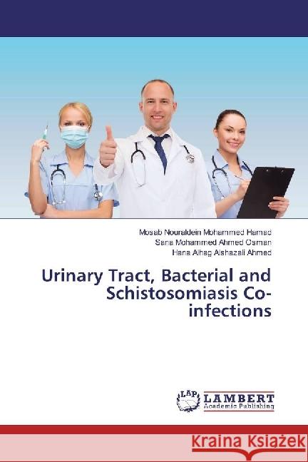 Urinary Tract, Bacterial and Schistosomiasis Co-infections Hamad, Mosab Nouraldein Mohammed; Osman, Sana Mohammed Ahmed; Ahmed, Hana Alhag Alshazali 9786202006538