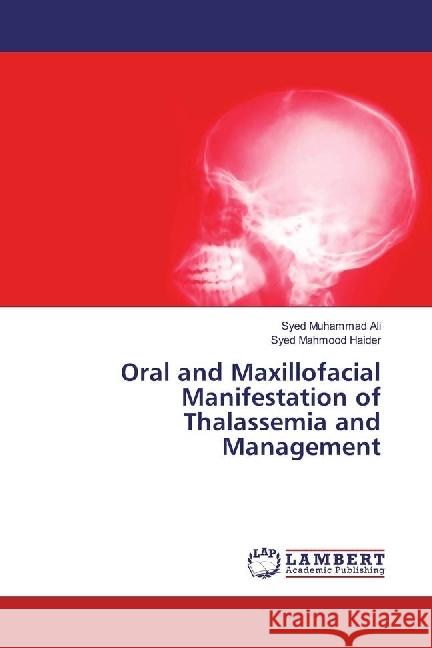 Oral and Maxillofacial Manifestation of Thalassemia and Management Ali, Syed Muhammad; Haider, Syed Mahmood 9786202006859