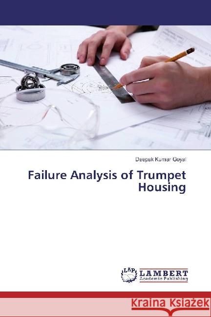 Failure Analysis of Trumpet Housing Goyal, Deepak Kumar 9786202007320