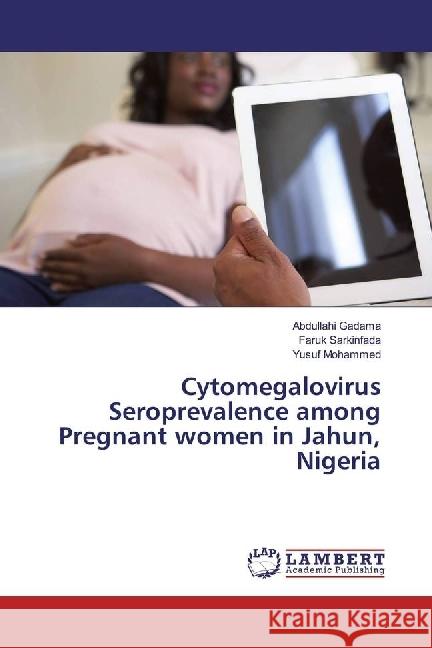 Cytomegalovirus Seroprevalence among Pregnant women in Jahun, Nigeria Gadama, Abdullahi; Sarkinfada, Faruk; Mohammed, Yusuf 9786202007337