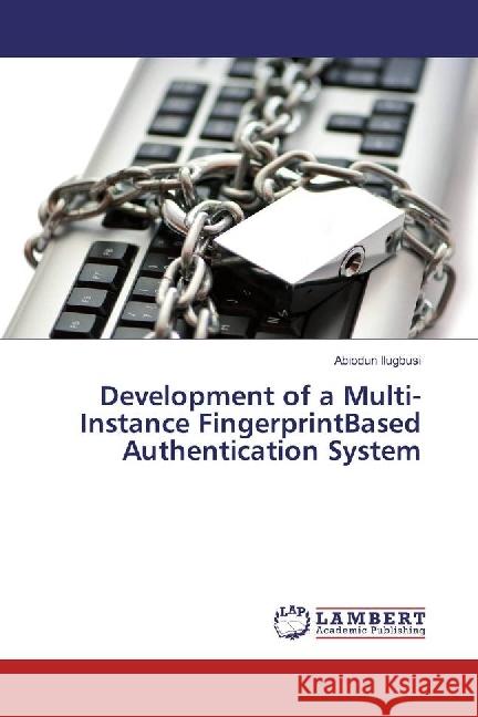 Development of a Multi-Instance FingerprintBased Authentication System Ilugbusi, Abiodun 9786202007399