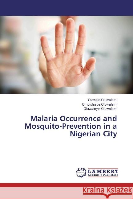 Malaria Occurrence and Mosquito-Prevention in a Nigerian City Oluwafemi, Olawale; Oluwafemi, Omojolaade; Oluwafemi, Oluwatoyin 9786202007467